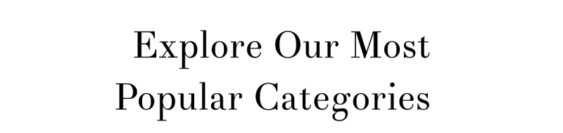 Explore Our Most Popular Categories
