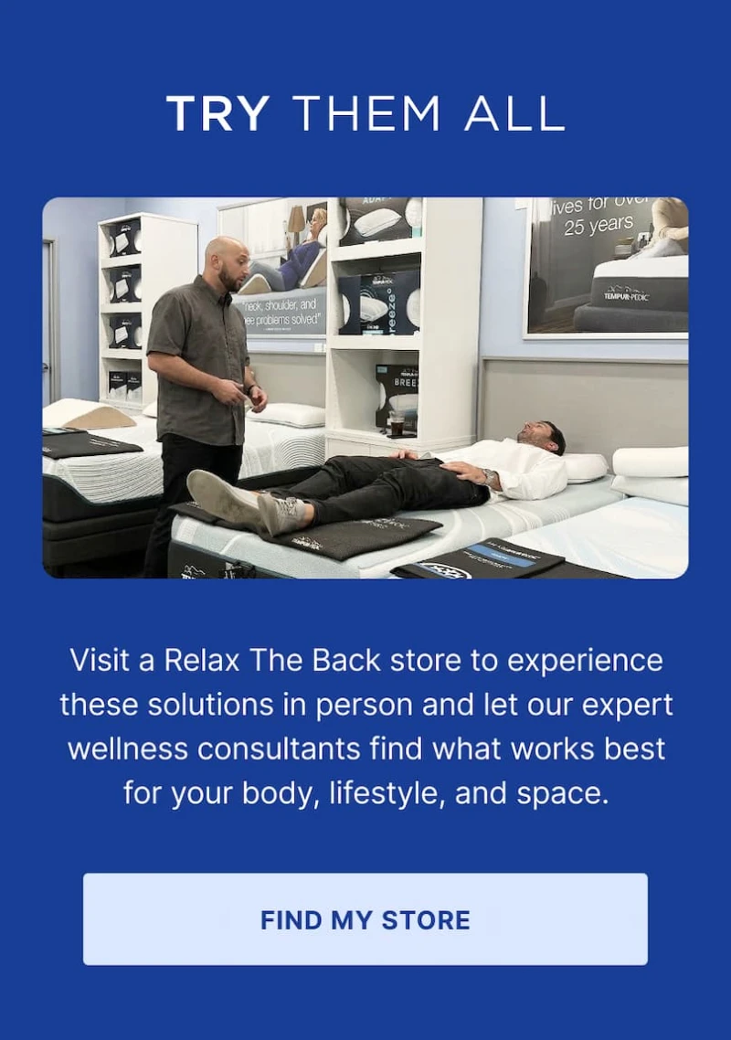 visit a relax the back store to experience these solutions in person
