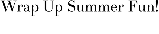 Wrap up summer fun