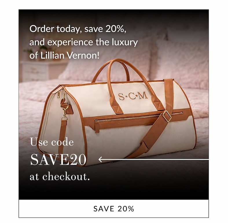 Order today, save 20%, and experience the luxury of Lillian Vernon! Use code SAVE20 at checkout. [Save 20%]