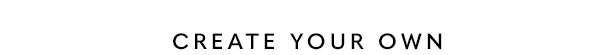 Create Your Own