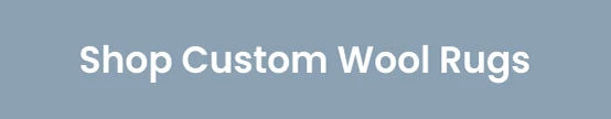 Shop Custom Wool Rugs