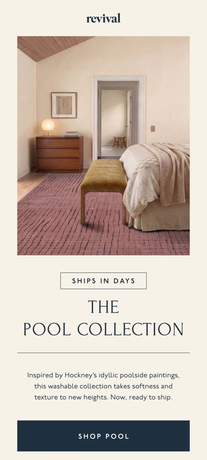 Revival | The Pool Collection | SHIPS IN DAYS | Inspired by Hockney’s idyllic poolside paintings, this washable collection takes softness and texture to new heights. Now, ready to ship. | [ SHOP POOL ]