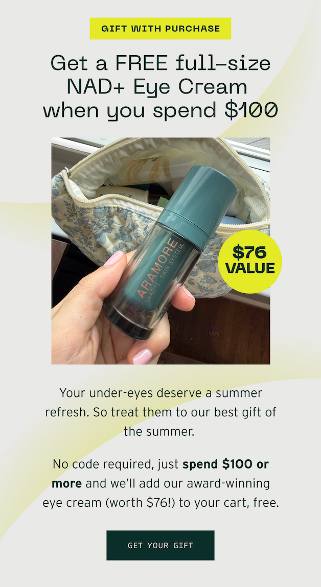 Gift with purchase. Geta FREE full-size NAD+ eye cream when you spend %100. Get your Gift