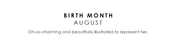 Birth Month August - Oh-so-charming and beautifully illustrated to represent her.