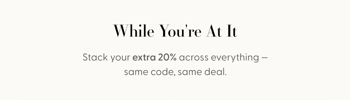 Stack your extra 20% off across everything