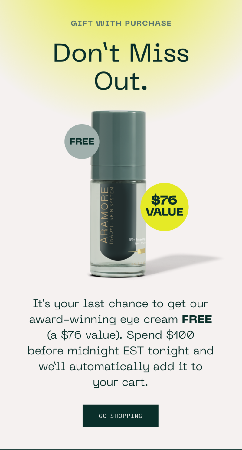 Gift with purchase. Don't miss out. Free. $76 value . Spend $100 before midnight EST tonight and automatically add it to your cart. Go shopping