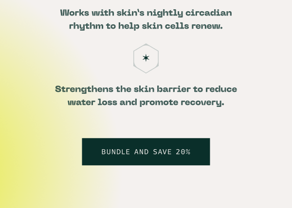 Works with skins nightly circadian rhythm to help skin renew. Strengthens the skin barrier to reduce water loss and promote recovery. Bundle and Save 20%