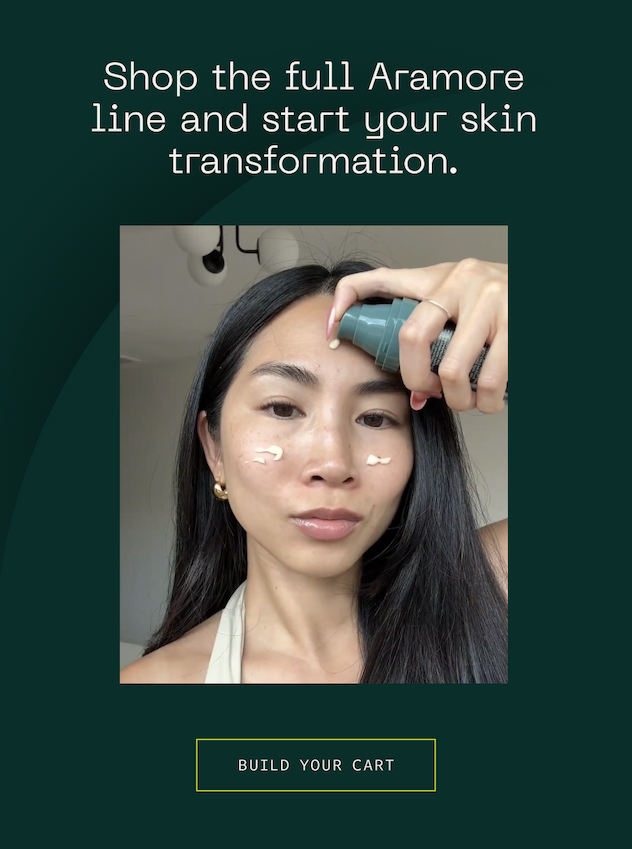 Shop the full Aramore line and start your skin transformation. Build your cart
