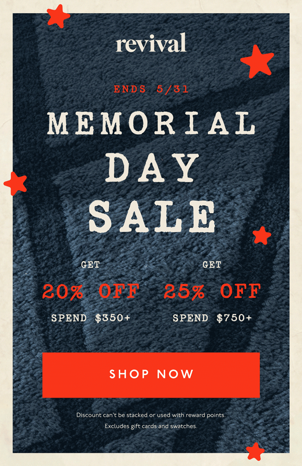 Revival | Ends 5/31 | Memorial Day Sale | Get 20% off spend $350+ | Get 25% off spend $750+ | [ SHOP NOW ] | Discount can't be stacked or used with reward points. Excludes gift cards and swatches