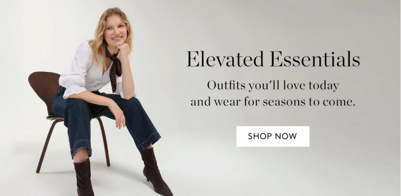 Elevated Essentials. Outfits you'll love today and wear for seasons to come. Shop Now