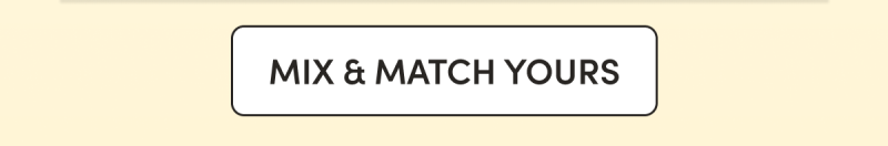 CTA: Mix & match yours