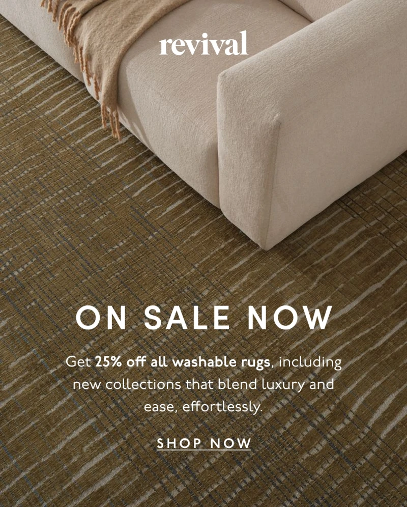 Revival | ON SALE NOW | Get 25% off all washable rugs, including new collections that blend luxury and ease, effortlessly. | SHOP NOW