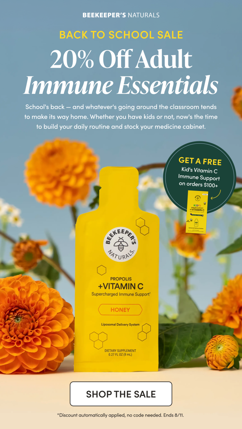 BACK TO SCHOOL SALE   20% Off Adult Immune Essentials    School's back — and whatever's going around the classroom tends to make its way home. Whether you have kids or not, now's the time to build your daily routine and stock your medicine cabinet. Build your cart to $100+ and get a free Kid’s Vitamin C Immune Support (12 Count) CTA: SHOP THE SALE    *Discount automatically applied, no code needed. Ends 8/11. 