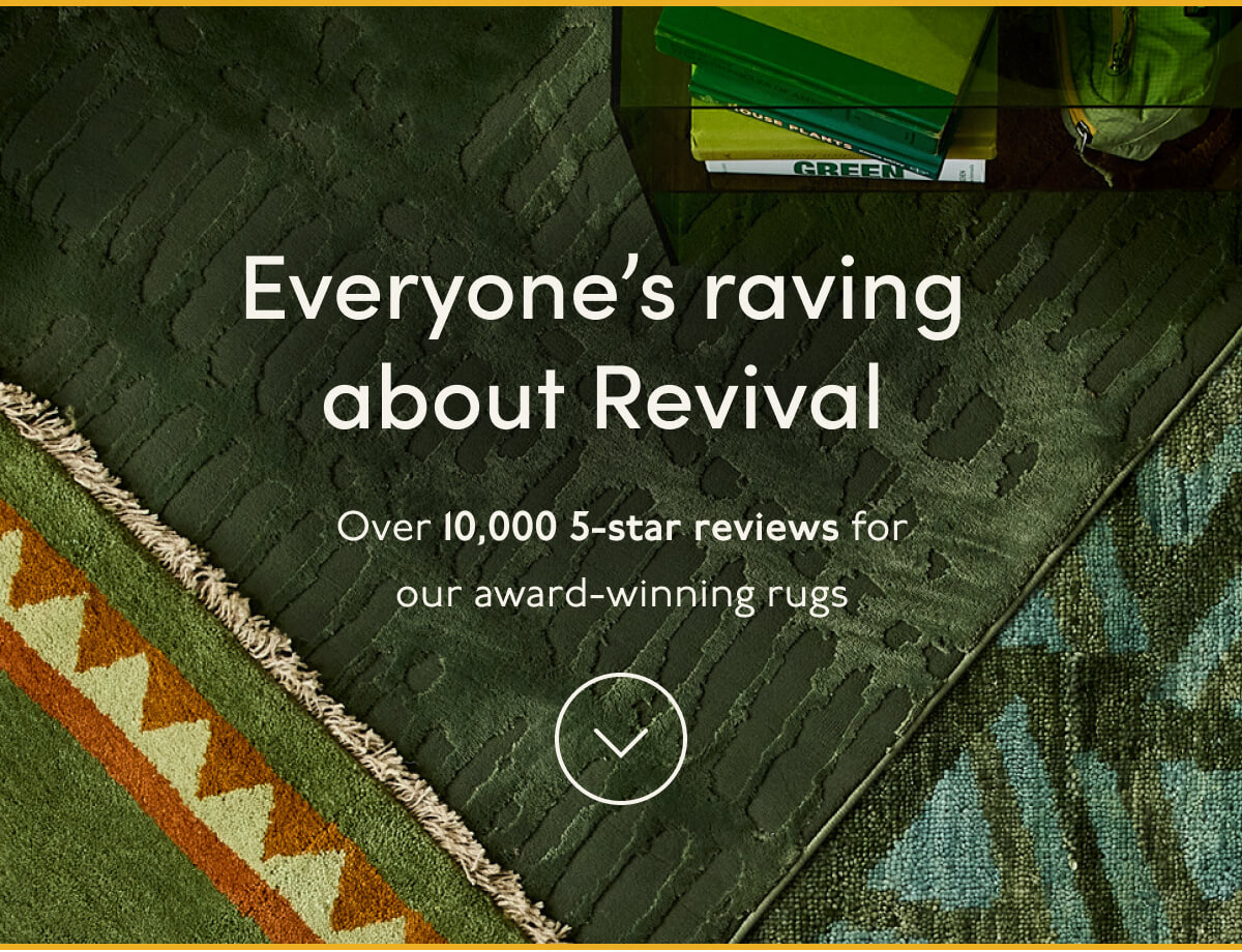 Everyone’s raving about Revival | Over&nbsp;10,000 5-star reviews&nbsp;for our award-winning rugs