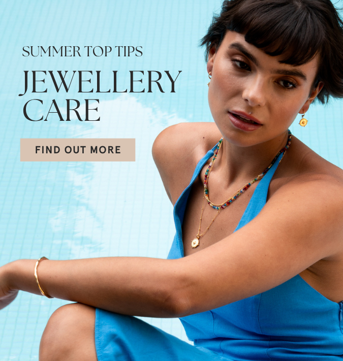 Summer Top Tips | Jewellery Care