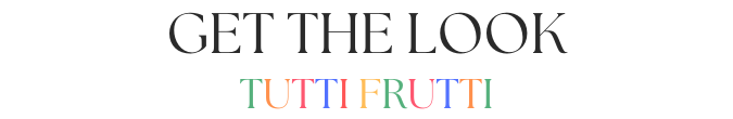 Get the look - Tutti Frutti