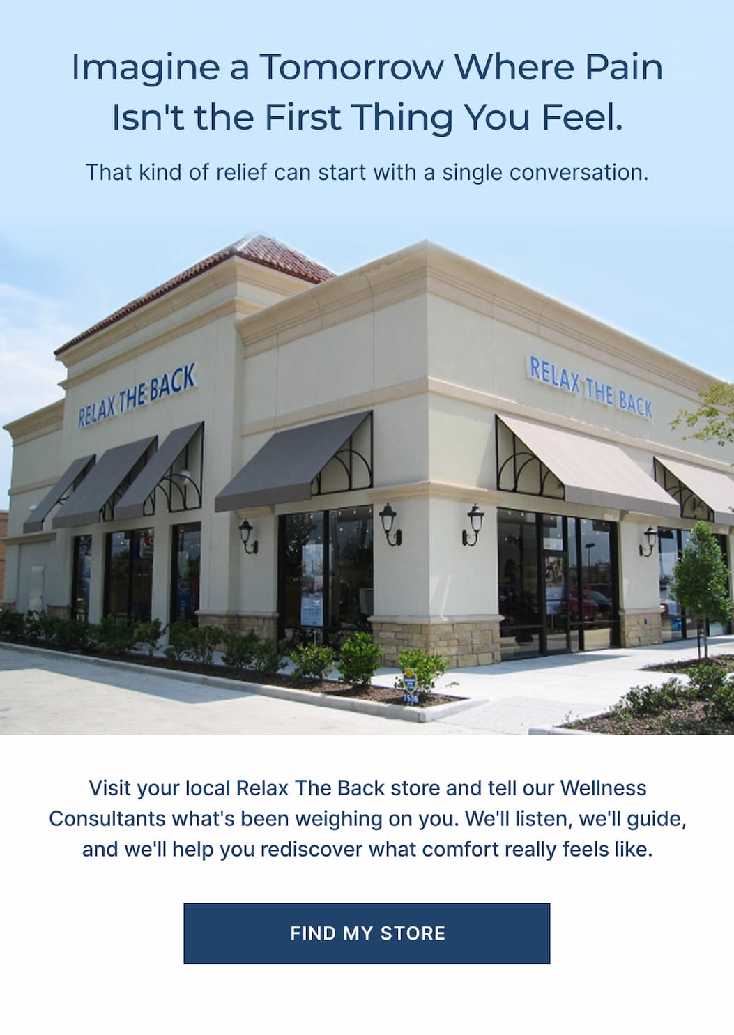 visit a local store and tell our consultants what's been weighing on you