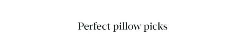Perfect pillow picks