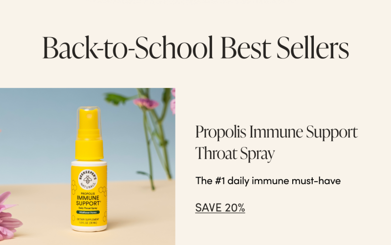 Back to School Best Sellers  Propolis Immune Support Throat Spray  The #1 Daily Immune Must-Have CTA: SAVE 20%  