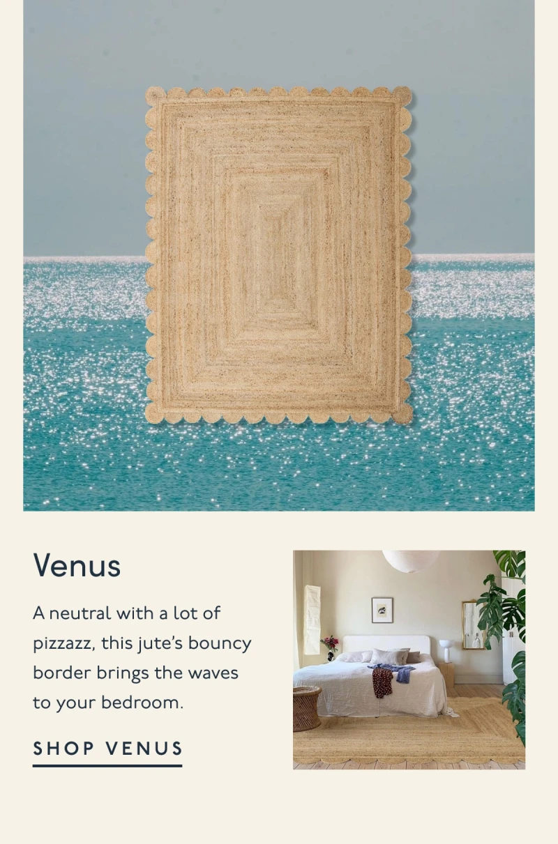 Venus | A neutral with a lot of pizzazz, this jute’s bouncy border brings the waves to your bedroom. | SHOP VENUS