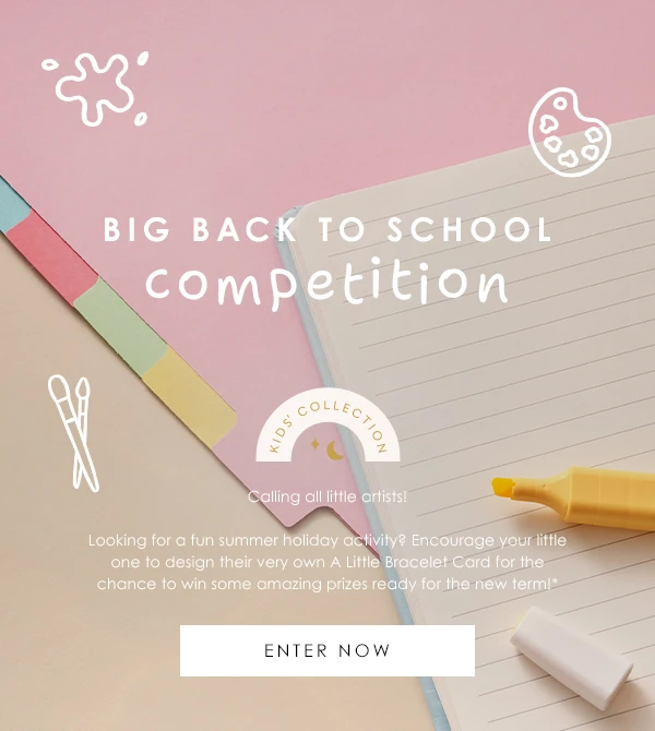 Big Back To School Competition - Looking for a fun summer holiday activity? Encourage your little one to design their very own A Little Bracelet Card for the chance to win some amazing prizes ready for the new term!*