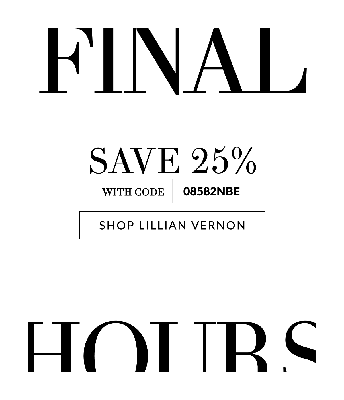 FINAL HOURS Save 25% With Code 08582NBE