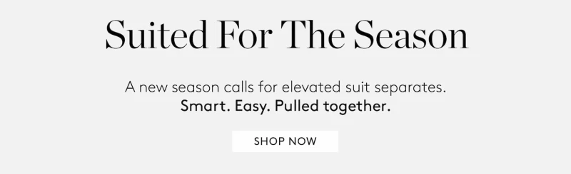 Back to Class. The new season calls for a sharper wardrobe. Polished, modern, essentail. Shop Now.