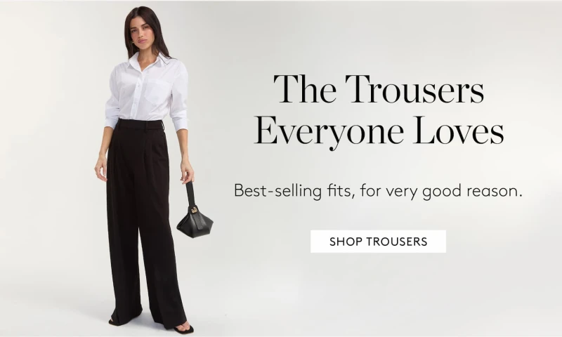 The trousers everyone Loves. Best-selling fits, for a good reason. Shop Trousers.