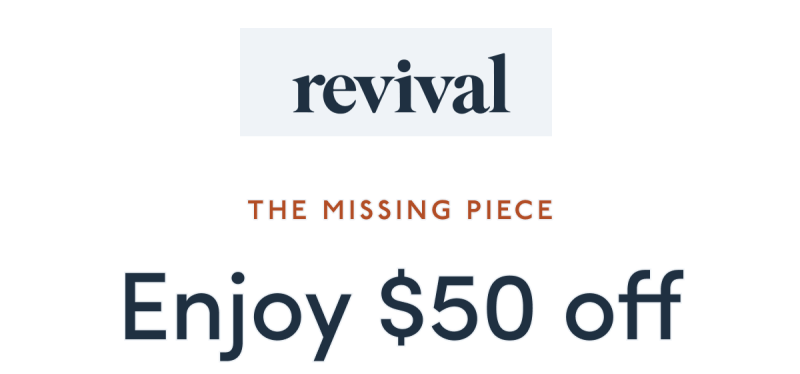 revival | The Missing Piece | Enjoy $50 off