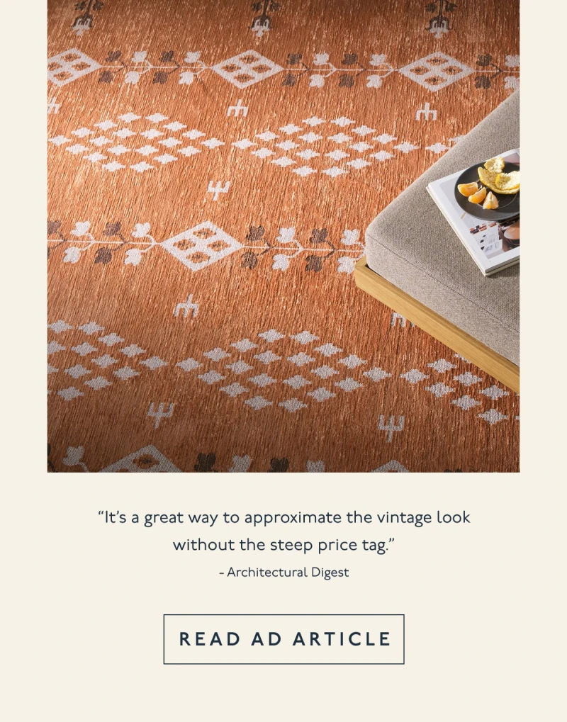 “It’s a great way to approximate the vintage look without the steep price tag.” - Architectural Digest | [ READ AD ARTICLE ]