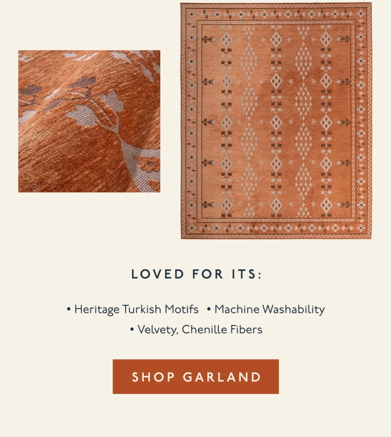 Loved for its: Heritage Turkish Motifs | Machine Washability | Velvety, Chenille Fibers | [ SHOP GARLAND ]