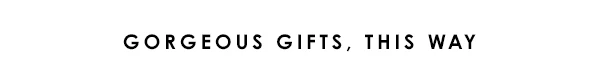 Gorgeous Gifts, This Way