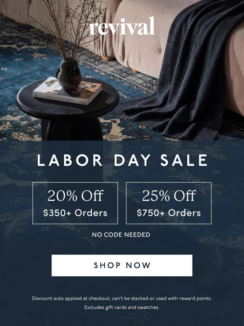 Revival | LABOR DAY SALE | 20% Off | $350+ Orders | 25% Off | $750+ Orders | NO CODE NEEDED | [ SHOP NOW ] | Discount can’t be stacked or used with reward points. Excludes gift cards and swatches.