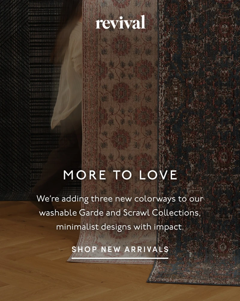 Revival | MORE TO LOVE | We’re adding three new colorways to our washable Garde and Scrawl Collections, minimalist designs with impact. | SHOP NEW ARRIVALS