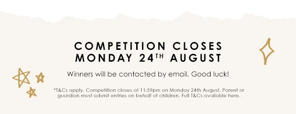 Competition closes on Monday 24th August - Winners will be contacted by email. Good luck!