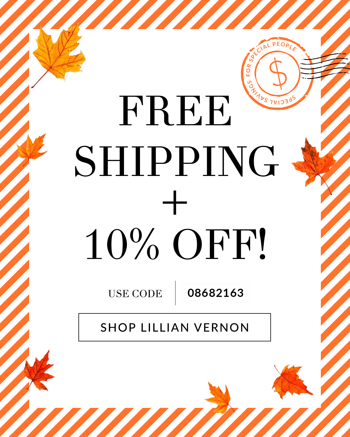 Special Savings For Special People Free Shipping + 10% Off!  With Code 08682163 [Click here to Shop Lillian Vernon]