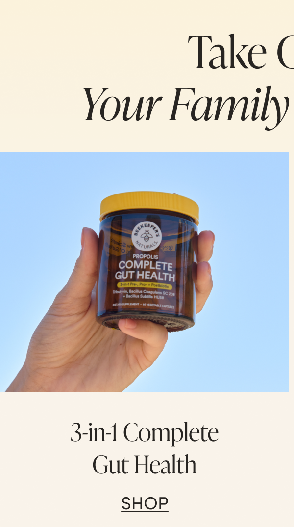 Take Care of Your Family’s Gut Health   3-in-1 Complete Gut Health CTA: SHOP