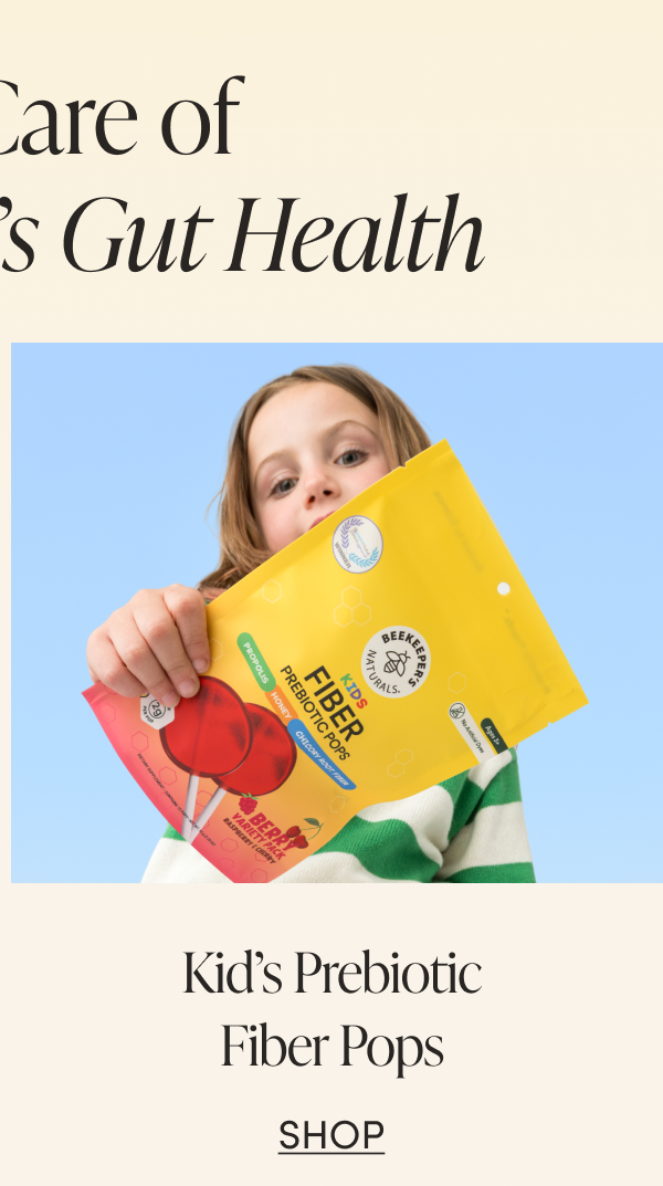 Take Care of Your Family’s Gut Health Kid’s Prebiotic Fiber Pops CTA: SHOP  