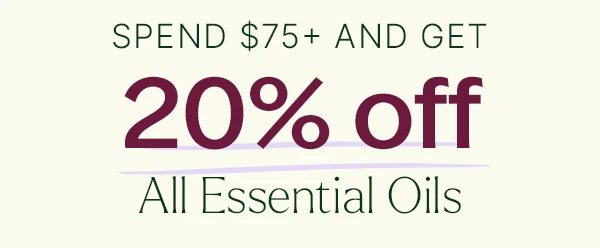 20% Off Essential Oils When You Spend $75+