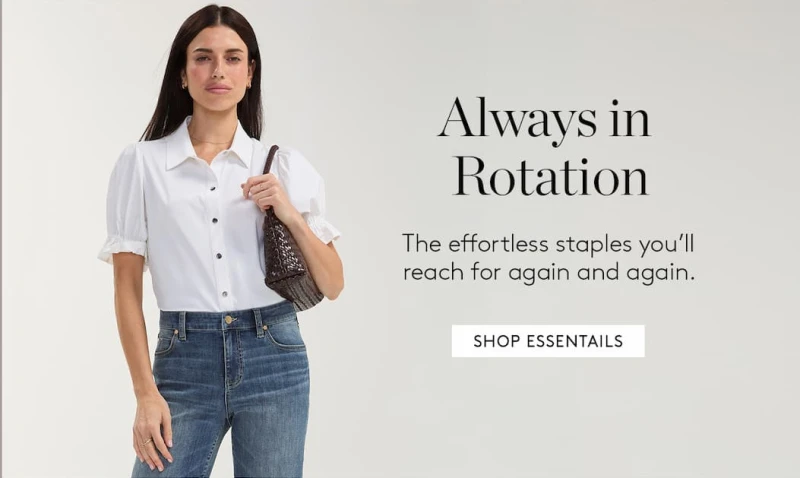 Alwyas in Rotation. The effortless staples you'll reach for again and again