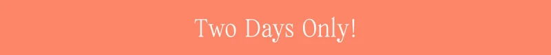Two days Only