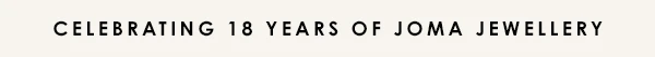 Celebrating 18 years of Joma Jewellery