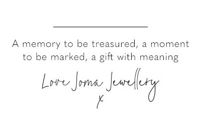 A memory to be treasured, a moment to be marked, a gift with meaning. Love Joma Jewellery x