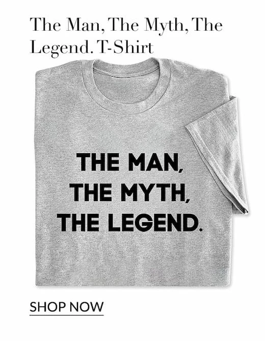 The Man, the myth, the legend. T-shirt