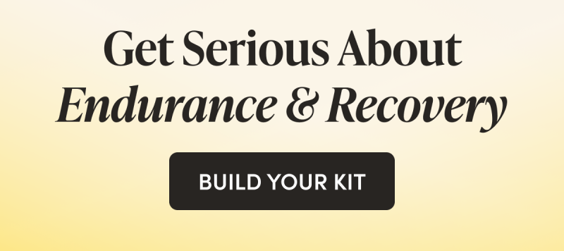 Get Serious About Endurance & Recovery   CTA: Build your kit