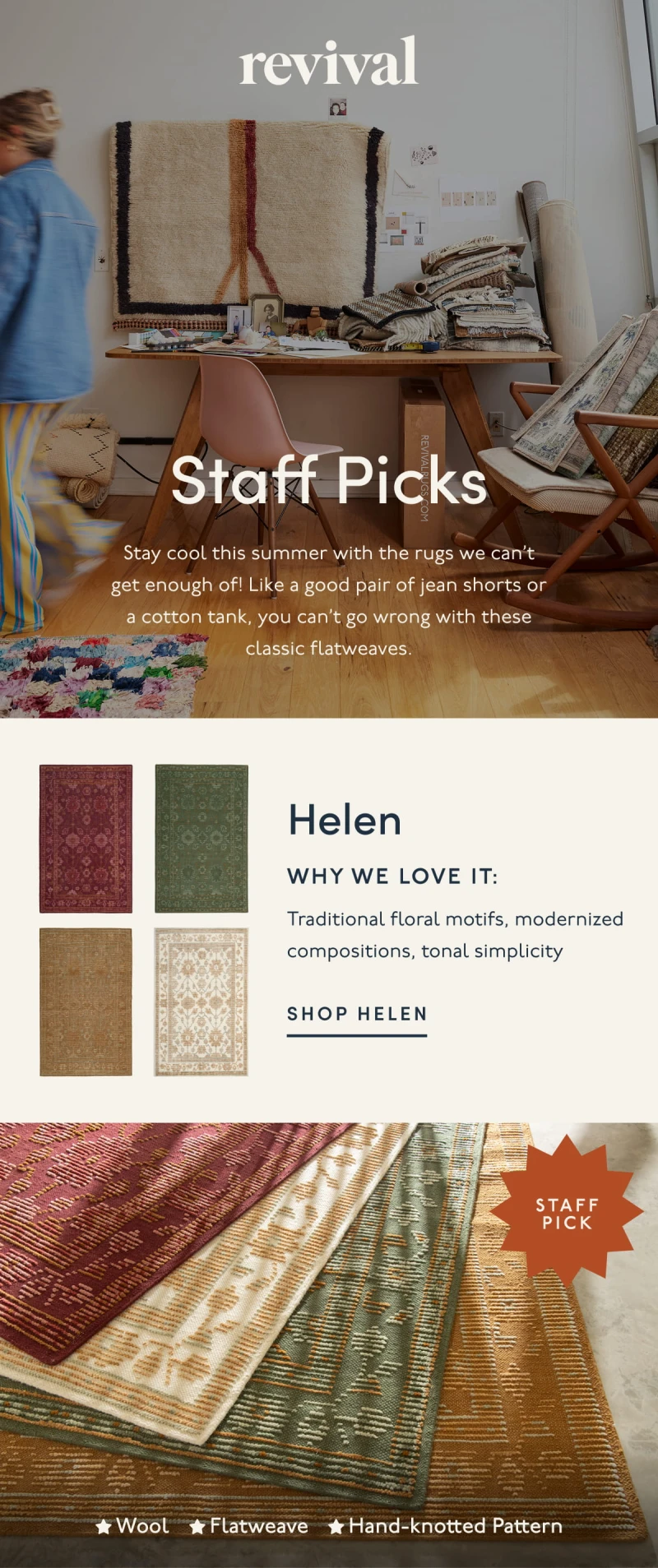 Revival | Staff Picks | Stay cool this summer with the rugs we can’t get enough of! Like a good pair of jean shorts or a cotton tank, you can’t go wrong with these classic flatweaves. | Helen | WHY WE LOVE IT: Traditional floral motifs, modernized compositions, tonal simplicity | SHOP HELEN | Wool | Flatweave | Hand-knotted Pattern