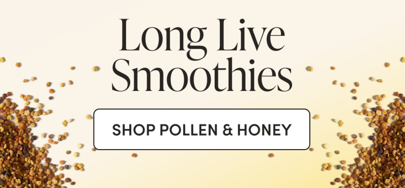 Long Live Smoothies CTA: SHOP POLLEN & HONEY 