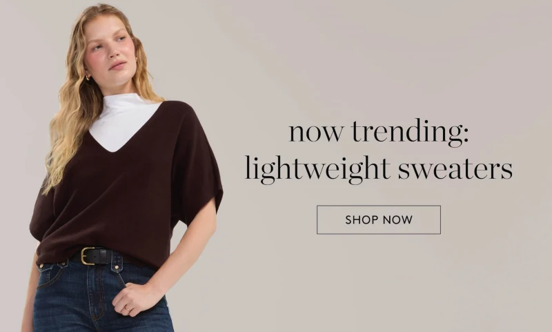 NOW TRENDING: lightweight sweaters. SHOP NOW 