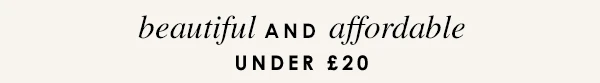 Beautful and affordable - Under £20